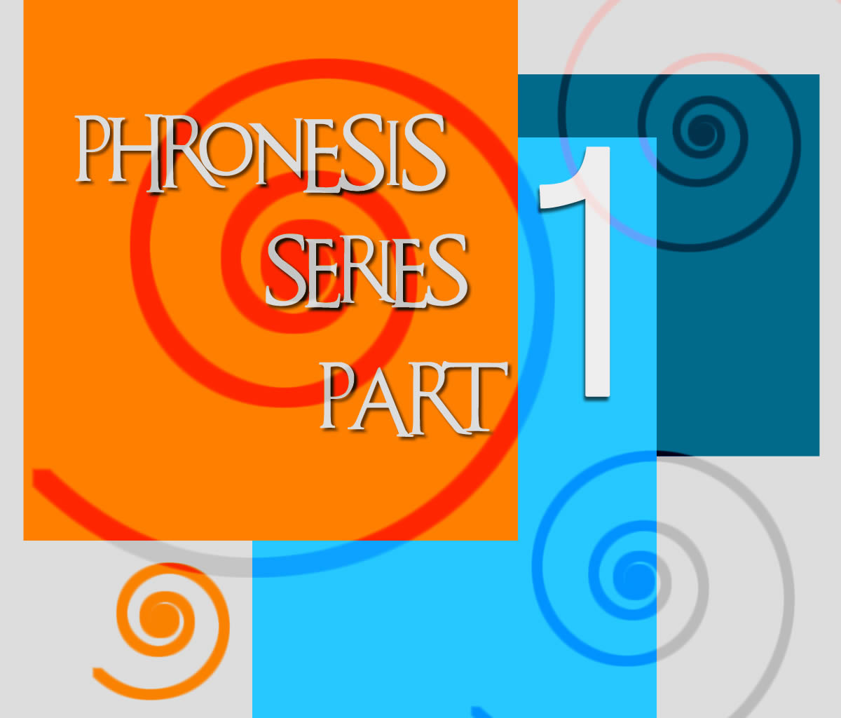 PHRONESIS SERIES PART 1